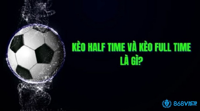 Kèo Half Time/Full Time là loại kèo được đông đảo người lựa chọn 